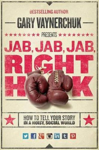 Gary Vaynerchuk - Jab, Jab, Jab, Right Hook